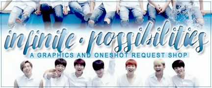 ∞ Infinite Possibilities ∞ ║ A Graphics & One-Shot Request Shop ║ #IP5th